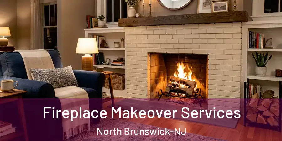  Fireplace Makeover Services North Brunswick-NJ